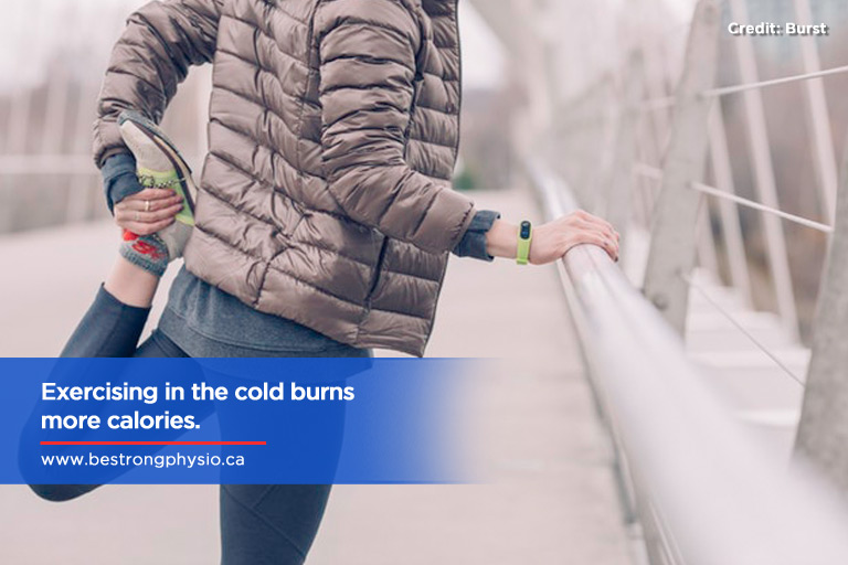 Exercising in the cold burns more calories.